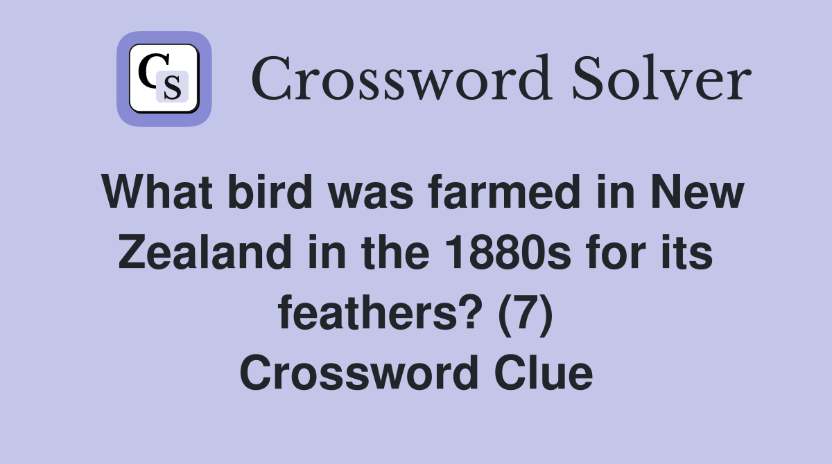What bird was farmed in New Zealand in the 1880s for its feathers? (7